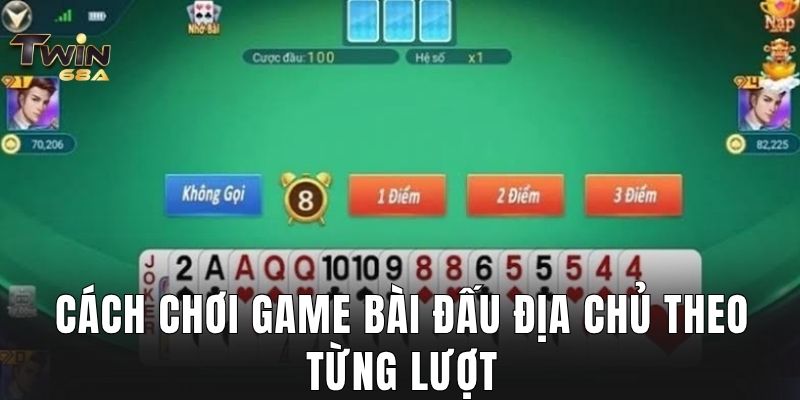 Cách chơi game bài đấu địa chủ theo từng lượt