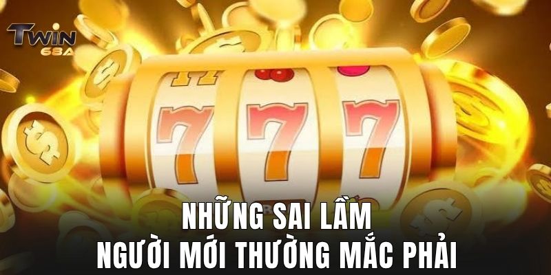 Những sai lầm người mới thường mắc phải